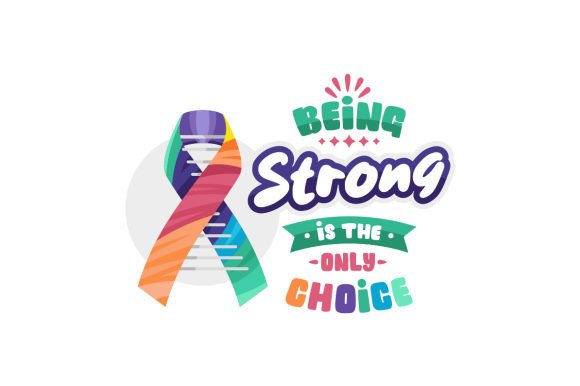 Being Strong is the Only Choice - Quote for Cancer Awareness Crafts