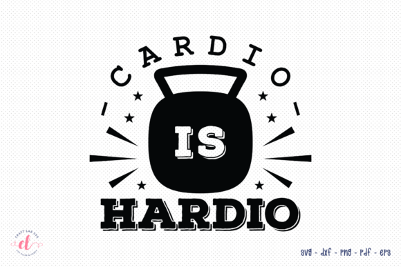Cardio is Hardio SVG Workout Graphics for Crafts