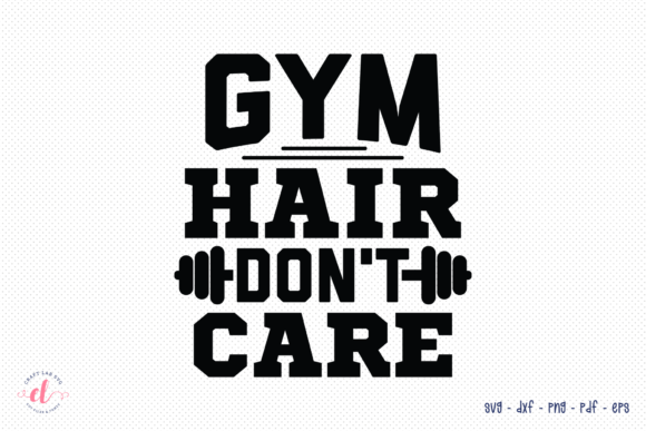 Gym Hair Don t Care SVG - Workout SVG for Crafts and Graphics