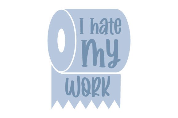 I Hate My Work - Funny Toilet Paper Quote Crafts for Bathroom Products
