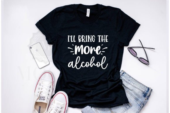 I ll Bring the More Alcohol Graphics for T-Shirt Designs