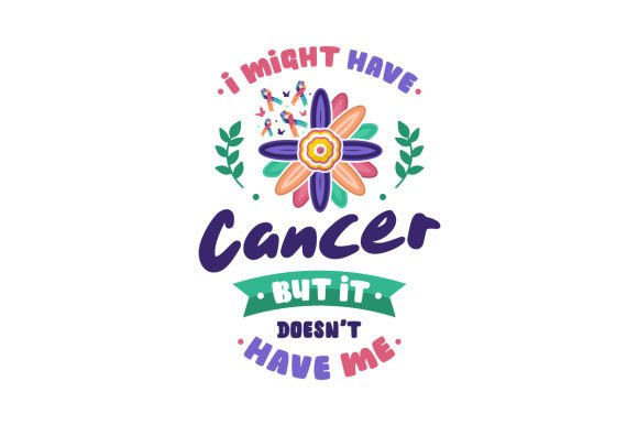 I Might Have Cancer but It Doesn t Have Me - Quote Crafts for Cancer Awareness