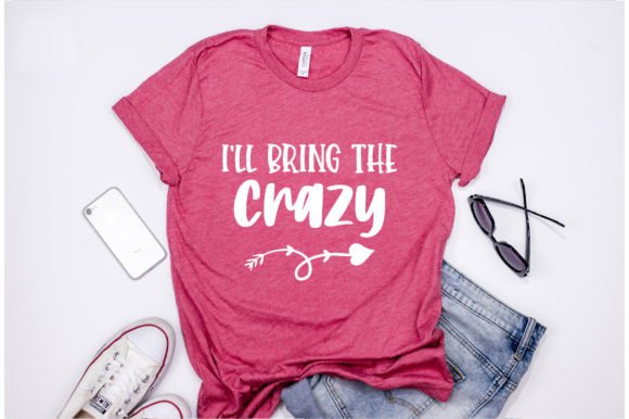 I’ll Bring the Crazy Graphics for T-Shirt Designs