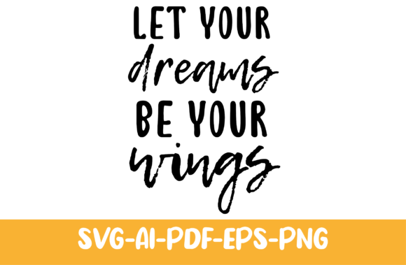 Let Your Dreams Be Your Wings Graphics for Print Templates