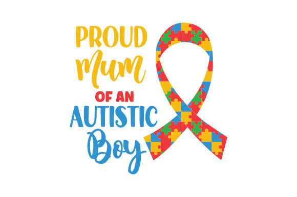 Proud Mum of an Autistic Boy - Quote for Crafts and Special Needs