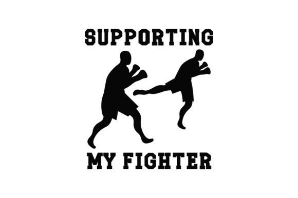 Supporting My Fighter - Quote for Crafts and Sports