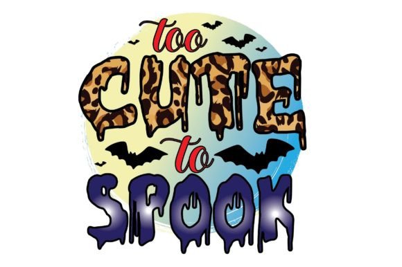 Too Cute to Spook Sublimation Design for T-Shirt Graphics