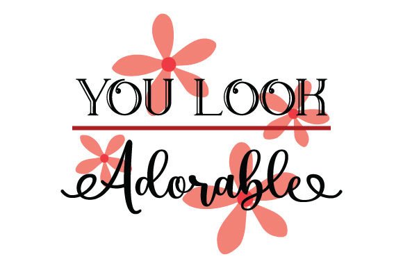 You Look Adorable - Quote Graphic for Blogs and Crafts